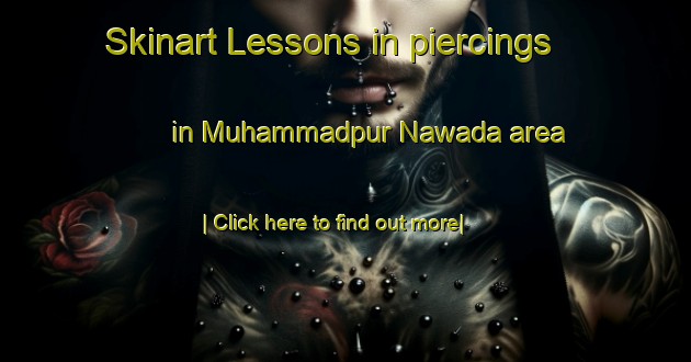 Skinart Lessons in piercings in Muhammadpur Nawada area-United Kingdom