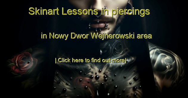 Skinart Lessons in piercings in Nowy Dwor Wejherowski area-United Kingdom