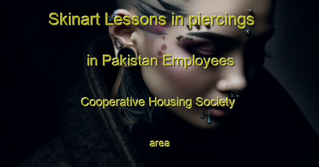 Skinart Lessons in piercings in Pakistan Employees Cooperative Housing Society area-United Kingdom