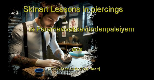 Skinart Lessons in piercings in Paramasivakkavundanpalaiyam area-United Kingdom