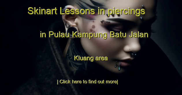 Skinart Lessons in piercings in Pulau Kampung Batu Jalan Kluang area-United Kingdom