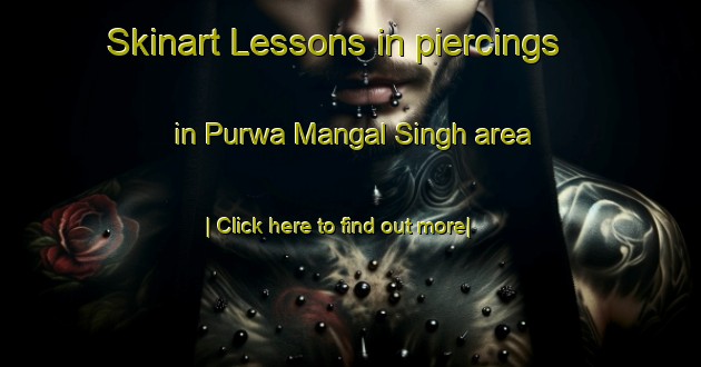 Skinart Lessons in piercings in Purwa Mangal Singh area-United Kingdom