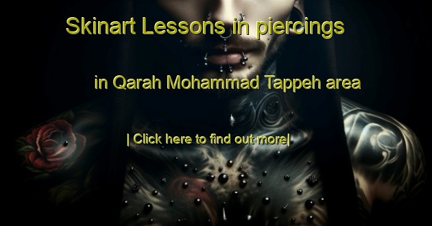 Skinart Lessons in piercings in Qarah Mohammad Tappeh area-United Kingdom