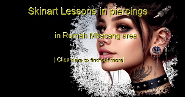 Skinart Lessons in piercings in Rumah Mbacang area-United Kingdom