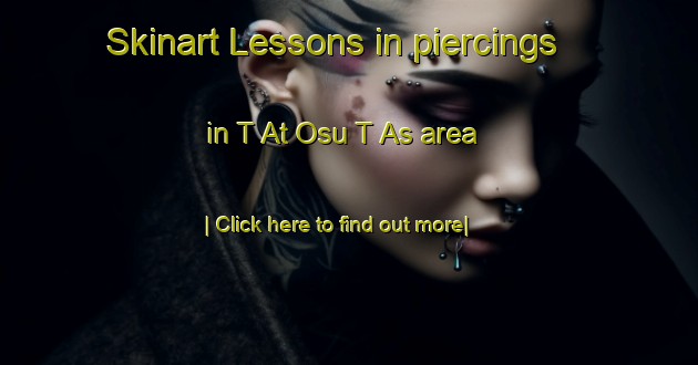 Skinart Lessons in piercings in T At Osu T As area-United Kingdom