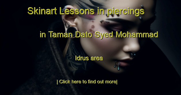 Skinart Lessons in piercings in Taman Dato Syed Mohammad Idrus area-United Kingdom