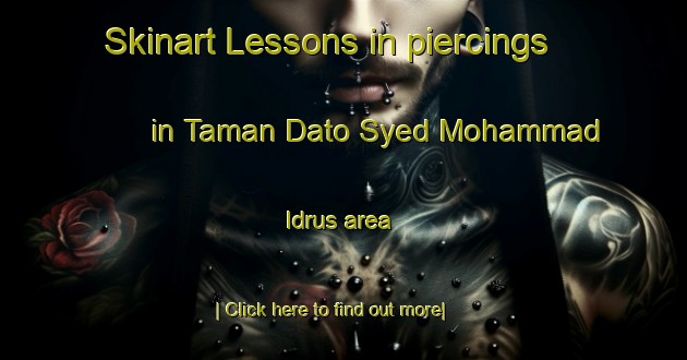 Skinart Lessons in piercings in Taman Dato Syed Mohammad Idrus area-United Kingdom