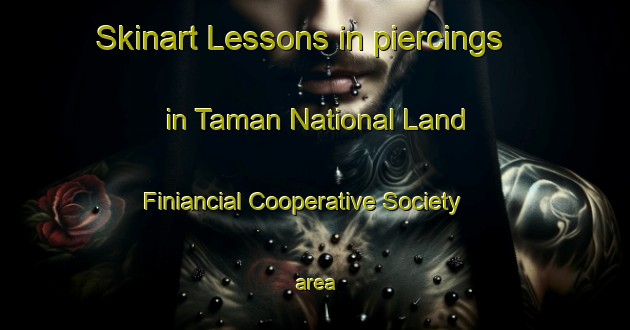 Skinart Lessons in piercings in Taman National Land Finiancial Cooperative Society area-United Kingdom