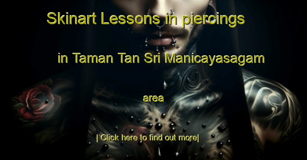 Skinart Lessons in piercings in Taman Tan Sri Manicayasagam area-United Kingdom