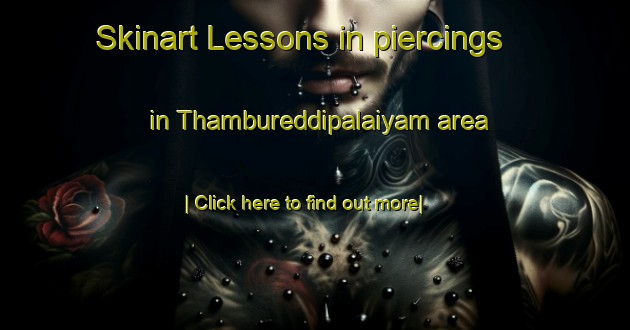 Skinart Lessons in piercings in Thambureddipalaiyam area-United Kingdom