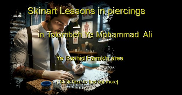 Skinart Lessons in piercings in Tolombeh Ye Mohammad  Ali Ye Rashid Farrokhi area-United Kingdom