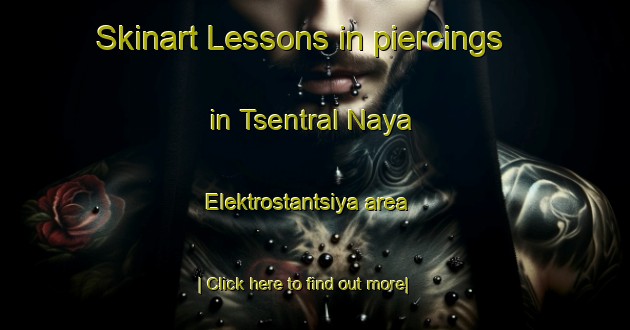 Skinart Lessons in piercings in Tsentral Naya Elektrostantsiya area-United Kingdom