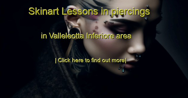 Skinart Lessons in piercings in Valleleotta Inferiore area-United Kingdom