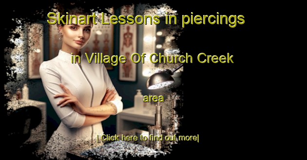 Skinart Lessons in piercings in Village Of Church Creek area-United Kingdom