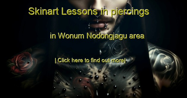 Skinart Lessons in piercings in Wonum Nodongjagu area-United Kingdom