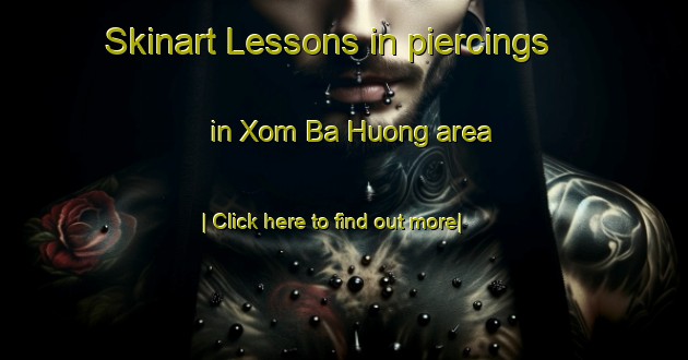 Skinart Lessons in piercings in Xom Ba Huong area-United Kingdom