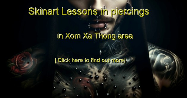 Skinart Lessons in piercings in Xom Xa Thong area-United Kingdom