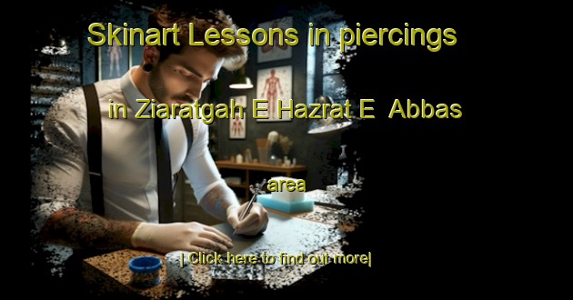 Skinart Lessons in piercings in Ziaratgah E Hazrat E  Abbas area-United Kingdom