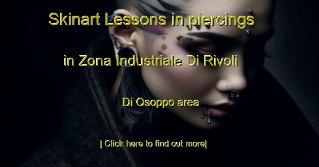 Skinart Lessons in piercings in Zona Industriale Di Rivoli Di Osoppo area-United Kingdom