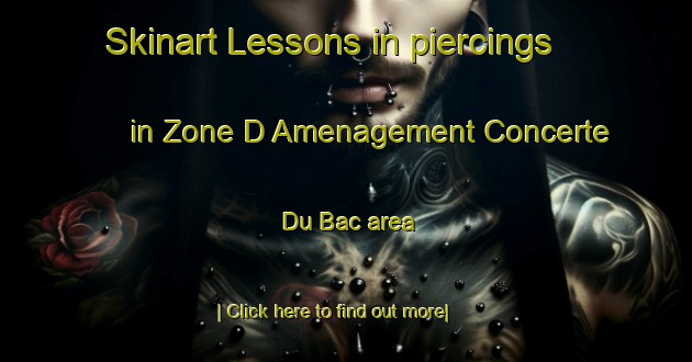 Skinart Lessons in piercings in Zone D Amenagement Concerte Du Bac area-United Kingdom