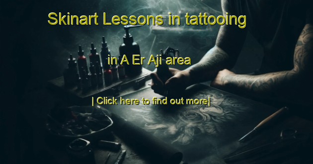 Skinart Lessons in tattooing in A Er Aji area-United Kingdom