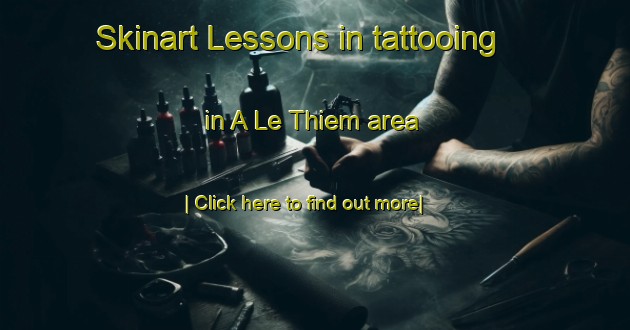 Skinart Lessons in tattooing in A Le Thiem area-United Kingdom