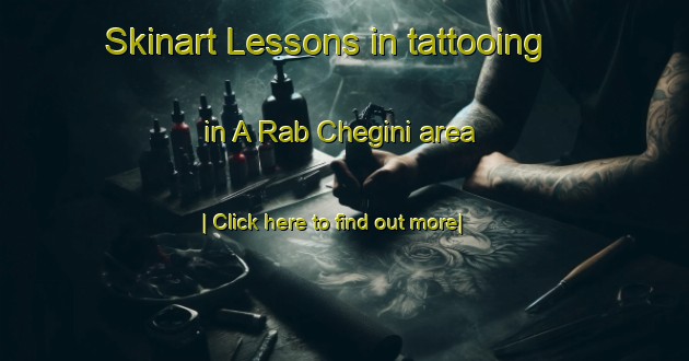 Skinart Lessons in tattooing in A Rab Chegini area-United Kingdom