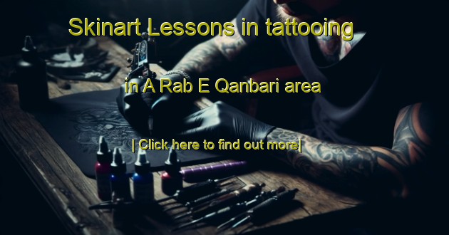 Skinart Lessons in tattooing in A Rab E Qanbari area-United Kingdom