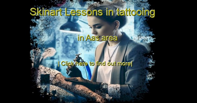 Skinart Lessons in tattooing in Aas area-United Kingdom