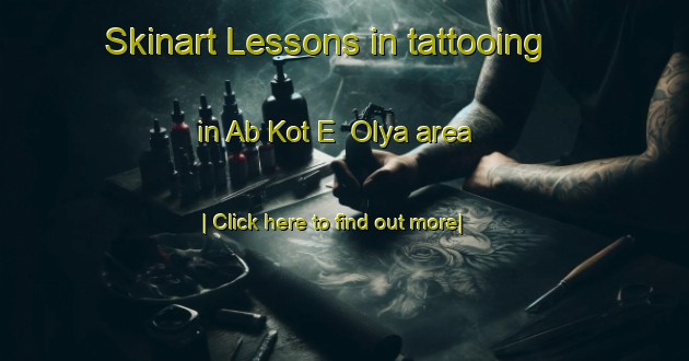 Skinart Lessons in tattooing in Ab Kot E  Olya area-United Kingdom