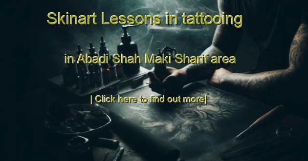 Skinart Lessons in tattooing in Abadi Shah Maki Sharif area-United Kingdom