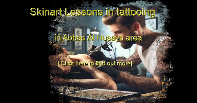 Skinart Lessons in tattooing in Abbas Al Husayn area-United Kingdom