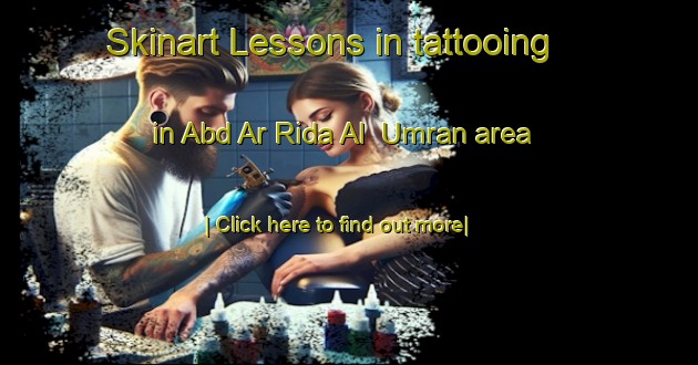 Skinart Lessons in tattooing in Abd Ar Rida Al  Umran area-United Kingdom