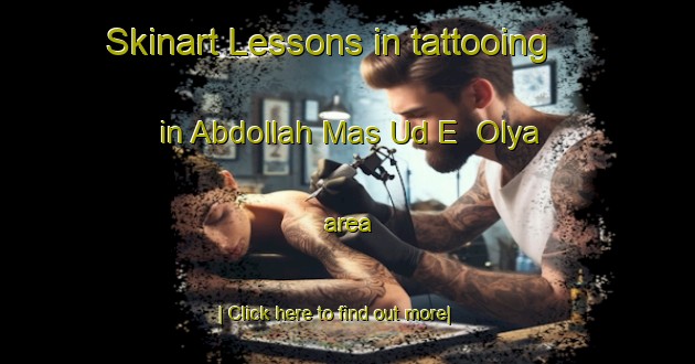 Skinart Lessons in tattooing in Abdollah Mas Ud E  Olya area-United Kingdom