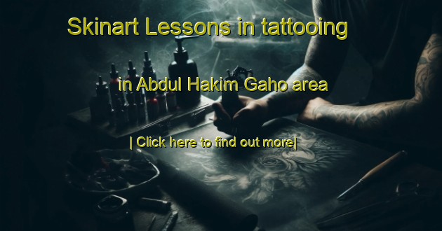 Skinart Lessons in tattooing in Abdul Hakim Gaho area-United Kingdom