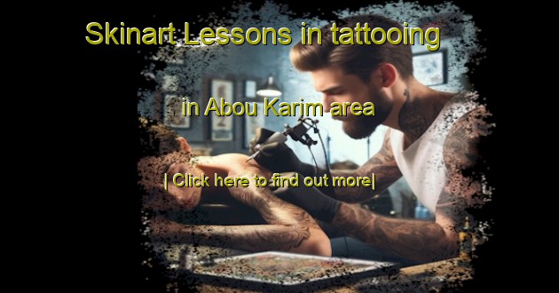 Skinart Lessons in tattooing in Abou Karim area-United Kingdom