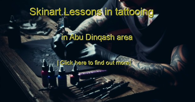 Skinart Lessons in tattooing in Abu Dinqash area-United Kingdom