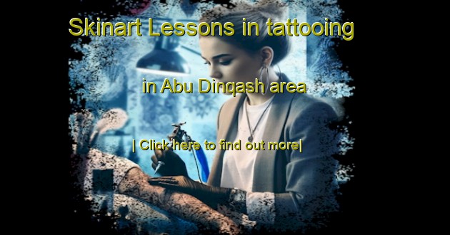 Skinart Lessons in tattooing in Abu Dinqash area-United Kingdom