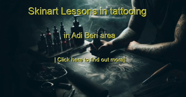 Skinart Lessons in tattooing in Adi Beri area-United Kingdom