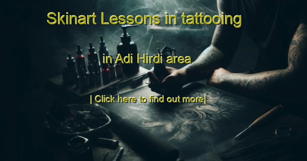 Skinart Lessons in tattooing in Adi Hirdi area-United Kingdom