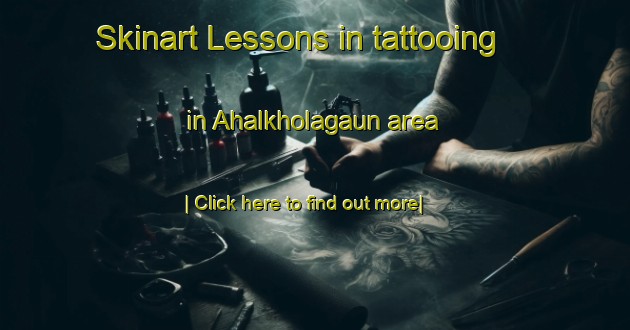 Skinart Lessons in tattooing in Ahalkholagaun area-United Kingdom