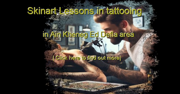 Skinart Lessons in tattooing in Ain Kheneg Ed Defla area-United Kingdom