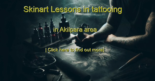 Skinart Lessons in tattooing in Akilpara area-United Kingdom