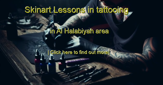 Skinart Lessons in tattooing in Al Halabiyah area-United Kingdom