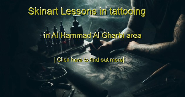 Skinart Lessons in tattooing in Al Hammad Al Gharbi area-United Kingdom