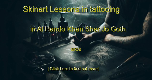 Skinart Lessons in tattooing in Al Hando Khan Sher Jo Goth area-United Kingdom