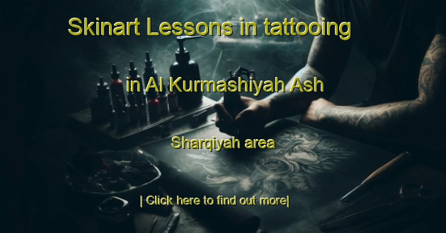 Skinart Lessons in tattooing in Al Kurmashiyah Ash Sharqiyah area-United Kingdom