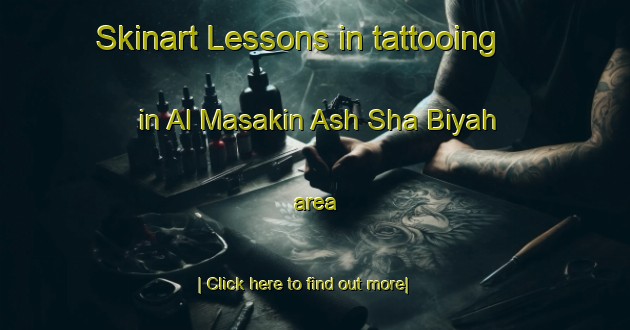 Skinart Lessons in tattooing in Al Masakin Ash Sha Biyah area-United Kingdom