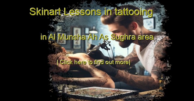 Skinart Lessons in tattooing in Al Munsha Ah As Sughra area-United Kingdom