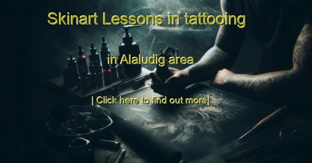 Skinart Lessons in tattooing in Alaludig area-United Kingdom